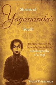 Stories of Yogananda's youth : true episodes from the boyhood of the author of Autobiography of a yogi cover image