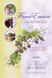 Flower essences for animals : remedies for helping the pets you love cover image