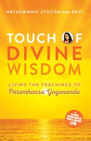 Touch of Divine Wisdom : Living the Teachings of Paramhansa Yogananda cover image