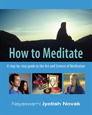 How to meditate : a step-by-step guide to the art and science of meditation cover image