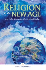 Religion in the New Age : And Other Essays for the Spiritual Seeker cover image