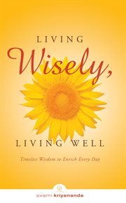Living Wisely, Living Well : Timeless Wisdom to Enrich Every Day cover image