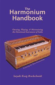 The harmonium handbook : owning, playing, & maintaining the devotional instrument of India cover image