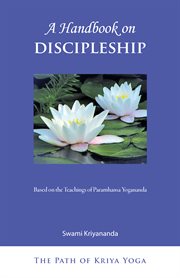 A Handbook on Discipleship : Based on the Teachings of Paramhansa Yogananda cover image
