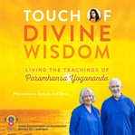 Touch of Divine Wisdom : living the teachings of Paramhansa Yogananda cover image
