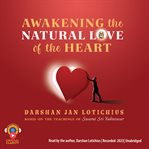 Awakening the natural love of the heart cover image