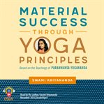 Material Success Through Yoga Principles cover image