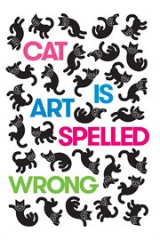 Cat is art spelled wrong : essays cover image