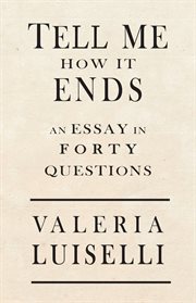 Tell me how it ends : an essay in forty questions cover image