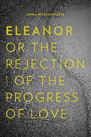 Eleanor, or, the rejection of the progress of love cover image