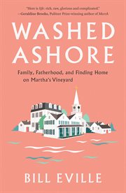 Washed Ashore : Family, Fatherhood, and Finding Home on Martha's Vineyard cover image