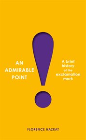 An admirable point : a brief history of the exclamation mark! cover image