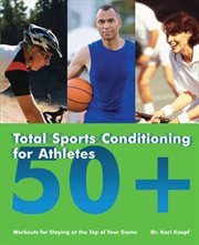 Total Sports Conditioning for Athletes 50+ Total Sports Conditioning for Athletes 50+