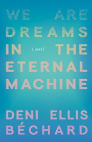 We Are Dreams in the Eternal Machine cover image