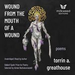 Wound from the mouth of a wound : poems cover image