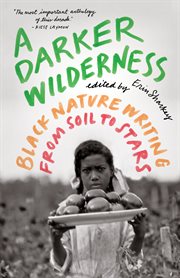 A darker wilderness : Black nature writing from soil to stars cover image