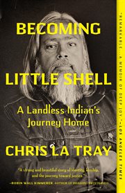 Becoming Little Shell : A Landless Indian's Journey Home cover image