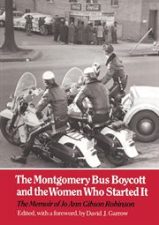 The Montgomery Bus Boycott and the Women Who Started It : The Memoir of Jo Ann Gibson Robinson cover image