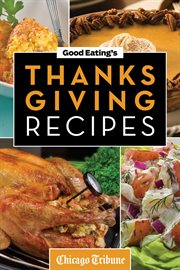 Good Eating's Thanksgiving Recipes: Traditional and Unique Holiday Recipes for Desserts, Sides, Turkey and More cover image