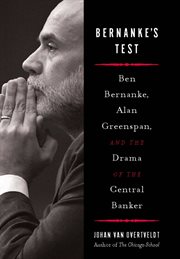 Bernanke's Test: Ben Bernanke, Alan Greenspan, and the Drama of the Central Banker cover image