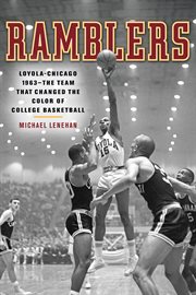 Ramblers: Loyola-Chicago 1963 --the team that changed the color of college basketball cover image