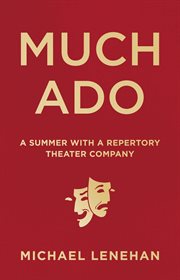 Much ado: a summer with a repertory theater company cover image
