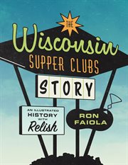 The Wisconsin supper clubs. History with relish cover image