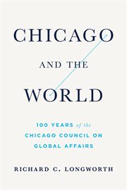 Chicago and the world. 100 Years on the Chicago Council of Global Affairs cover image