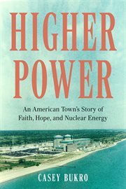 Higher Power : An American Town's Story of Faith, Hope, and Nuclear Energy cover image