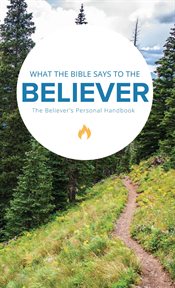 What the Bible says to the believer : the believer's personal handbook cover image
