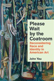 Please Wait by the Coatroom : Reconsidering Race and Identity in American Art cover image