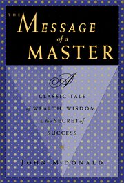 The message of a master: a classic tale of wealth, wisdom, & the secret of success cover image