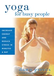Yoga for busy people: increase energy and reduce stress in minutes a day cover image