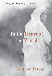 In the heart of the world : thoughts, stories, & prayers cover image