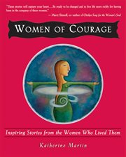 Women of courage: inspiring stories from the women who lived them cover image