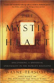 The mystic heart: discovering a universal spirituality in the world's religions cover image