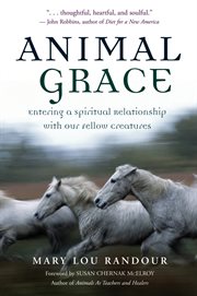Animal grace: entering a spiritual relationship with our fellow creatures cover image