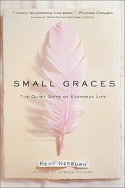 Small graces: the quiet gifts of everyday life cover image