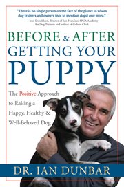 Before & after getting your puppy: the positive approach to raising a happy, healthy, and well-behaved dog cover image