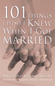 101 things I wish I knew when I got married: simple lessons to make love last cover image