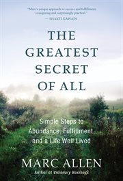 The greatest secret of all: moving beyond abundance to a life of true fulfillment cover image