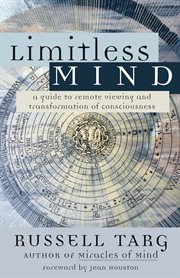 Limitless mind: a guide to remote viewing and transformation of consciousness cover image