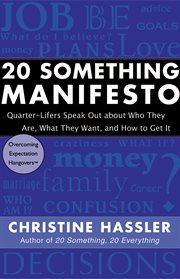 20 something manifesto: quarter-lifers speak out about who they are, what they want, and how to get it cover image