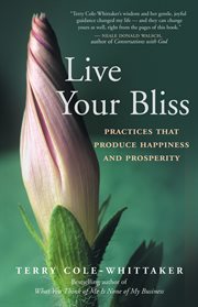 Live your bliss: practices that produce happiness and prosperity cover image