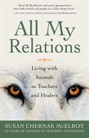 All my relations: living with animals as teachers and healers cover image