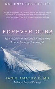 Forever ours: real stories of immortality and living from a forensic pathologist cover image