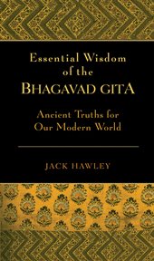 Essential wisdom of the Bhagavad Gita: ancient wisdom for our modern world cover image