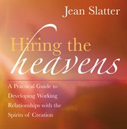 Hiring the heavens: a practical guide to developing a working relationship with the spirits of Creation cover image