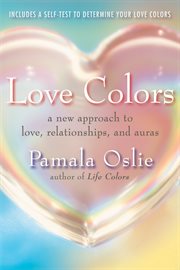 Love colors: a new approach to love, relationships, and auras cover image