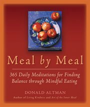 Meal by meal: 365 daily meditations for finding balance through mindful eating cover image